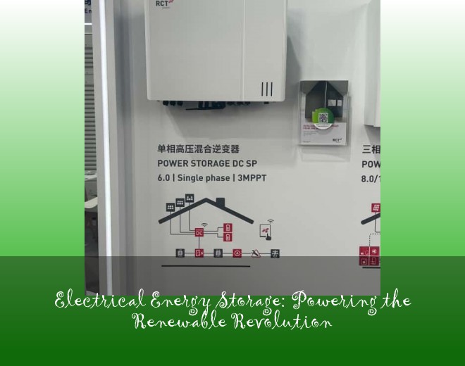 Electrical Energy Storage: Powering the Renewable Revolution